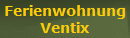 Ferienwohnung
Ventix